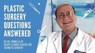 Plastic Surgeon Answers Most Common Questions - Dr. Pinnella of South Florida Center for Cosmetics