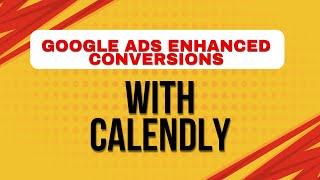 Google Ads Enhanced Conversion with Calendly