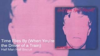 Half Man Half Biscuit - Time Flies by (When You're the Driver of a Train) [Official Audio]