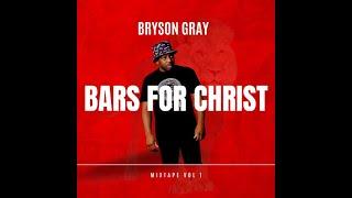 Bryson Gray - BARS FOR CHRIST VOL.1 [FULL ALBUM]