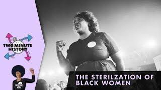 TWO MINUTE HISTORY | THE STERILIZATION OF BLACK WOMEN