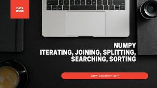 Numpy Tutorial - Iterate, Join, Split,Search and Sort | Part 2 | Data Science interview Questions