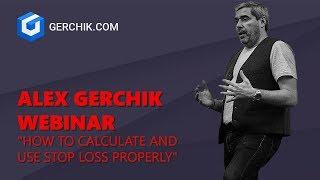 Alex Gerchik webinar "How to calculate and use STOP LOSS properly"