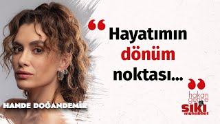 Hande Doğandemir: "Onların gözünde televizyon figürüydüm" | Sıkı Muhabbet