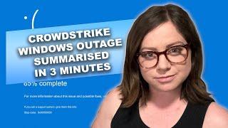 CrowdStrike Windows Outage Summarised in 3 minutes