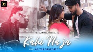 Kahi Na Ja  | Aritra Banerjee | New hindi song 2022 | Unicorn Music | Unicorn Music