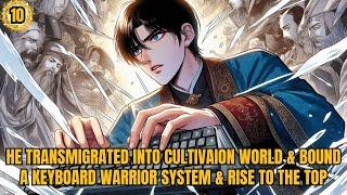 He Transmigrated Into Cultivation World & Bound A Keyboard Warrior System & Rise To The Top 10