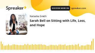 Sarah Bell on Sitting with Life, Loss, and Hope