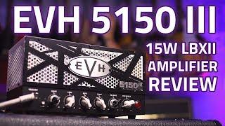 EVH 5150 III 15W LBXII Amplifier Head Review - Tube amp tone at lower volumes!