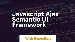 Javascript ajax semantic ui framework