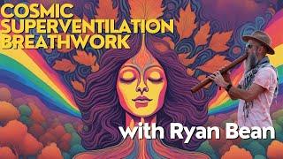 Cosmic Super Ventilation Breathwork with Ryan Bean