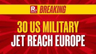 Breaking: 30 US Air Force Aircraft Reach Europe, Final Destination Unknown