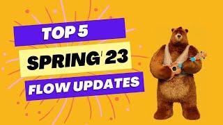 TOP 5 Spring' 23 Release Updates For Flows 