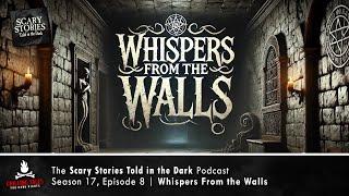 "Whispers From the Walls" S17E08  Scary Stories Told in the Dark (Horror Podcast)