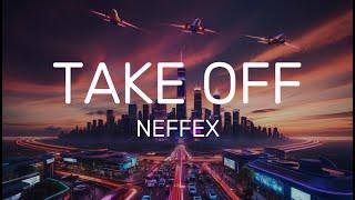 NEFFEX - Take Off (Lyrics)