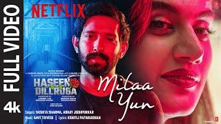 FULL SONG: Milaa Yun | Haseen Dillruba | Taapsee P, Vikrant M, Harshvardhan R | Amit Trivedi