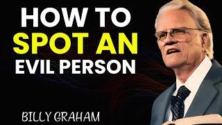 How to Spot an Evil Person Before They Destroy You | Billy Graham Warning