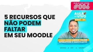 5 Recursos que não podem faltar em seu Moodle | AULA AO VIVO #006