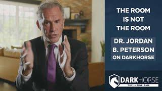 The Room Is Not the Room: Dr. Jordan B. Peterson on DarkHorse