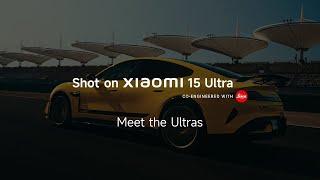 Meet the Ultras | Xiaomi 15 Ultra