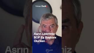 Asrın Liderimiz BOP Eş Başkanı Olurken... - Yılmaz Özdil