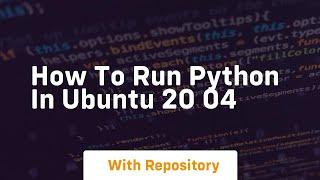 how to run python in ubuntu 20 04