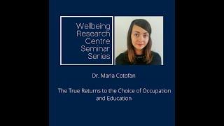 The True Returns to the Choice of Occupation and Education | Dr. Maria Cotofan