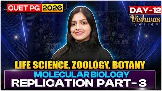 CUET PG 2026 Life Science | Molecular Biology Replication for Zoology & Botany | CUET PG Exam
