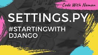 CodeWIthNaman - Learn About setting.py #5