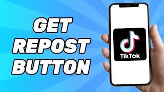 How to Get Repost Button Back on TikTok