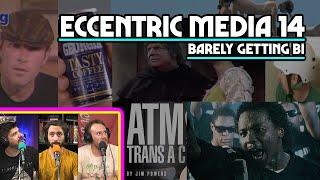 Eccentric Media XIV: Barely Getting Bi