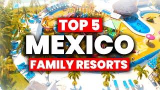 Top 5 BEST Mexico All Inclusive Resorts For FAMILIES (2024)