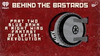 Part Two: Blue Dawn: A Right Wing Fantasy of Leftist Revolution | BEHIND THE BASTARDS