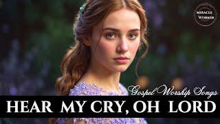 Hear my cry, Oh Lord | Beautiful soothing worship songs 2025 | LYRICS | Top worship songs
