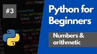 Python Programming For Beginners 3 - Numbers and Arithmetic