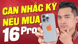 Trước khi mua iPhone 16 Pro hãy cân nhắc kỹ những thứ này !!!