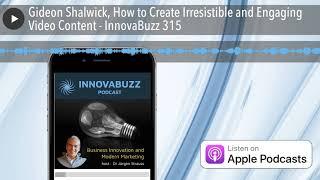 Gideon Shalwick, How to Create Irresistible and Engaging Video Content - InnovaBuzz 315