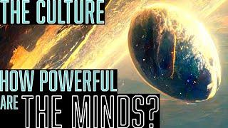 How powerful are the Culture Minds? || The Culture Lore