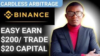 EARN $200/trade with little $20 capital with cardless arbitrage on Binance 2024