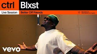 Blxst - Better Off Friends (Live Session) | Vevo ctrl