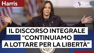 Elezioni Usa, il discorso integrale di Harris: "Continuiamo a combattere per la nostra libertà"