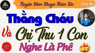 Truyện Thực Tế Việt Nam Có Thật - THÍM GIÀ VÀ THẰNG CHÁU SỐ HƯỞNG - Phần 27 | Truyện Tâm Sự Thầm Kín