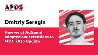 Dmitriy Seregin: How we at AdGuard adapted our extensions to MV3: 2023 Update