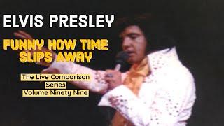 Elvis Presley - Funny How Time Slips Away - The Live Comparison Series - Volume Ninety Nine