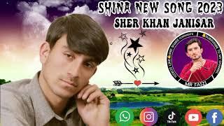 sher khan janisar new song 2023]]shina new song 2023