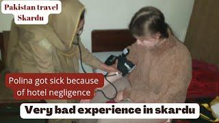 Skardu | very bad experience | polina got sick