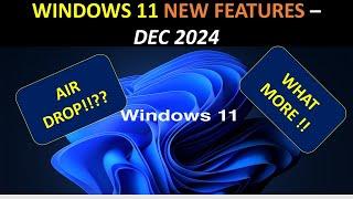 Windows 11 New Features Apple Air Drop New UI Review DEC 2024