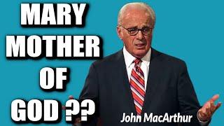 John MacArthur:  MARY, THE MOTHER OF GOD??