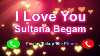 I Love You Sultana Begam Please Pickup The Phone,Sultana Begam Name Ringone,Sultana Begam I Miss You