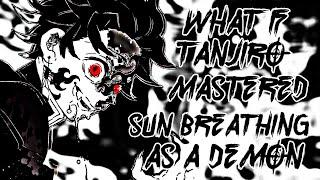 What If Tanjiro Mastered Sun Breathing as a Demon?